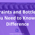 Constraints and Bottlenecks – You Need to Know the Difference