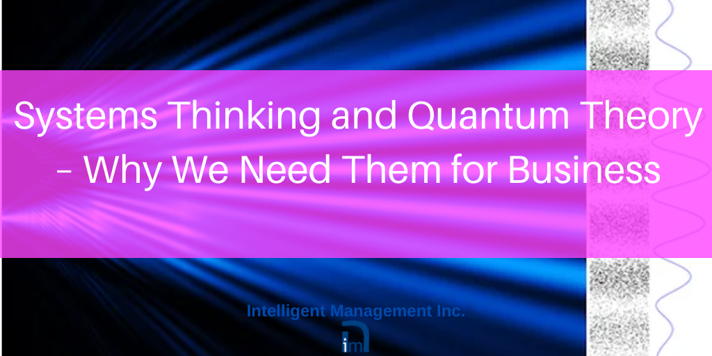 Systems Thinking and Quantum Theory – Why We Need Them for Business