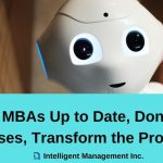 To Bring MBAs Up to Date, Don’t Add On Courses, Transform the Program