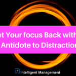 Get Your Focus Back with an Antidote to Distraction – a Systems Approach