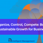 Organize, Control, Compete: Building Sustainable Growth for Businesses