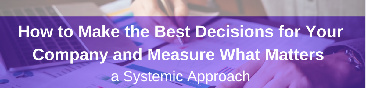 How to Make the Best Decisions for Your Company and Measure What Matters