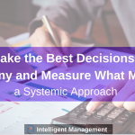 How to Make the Best Decisions for Your Company and Measure What Matters – A Systemic Approach Part 3
