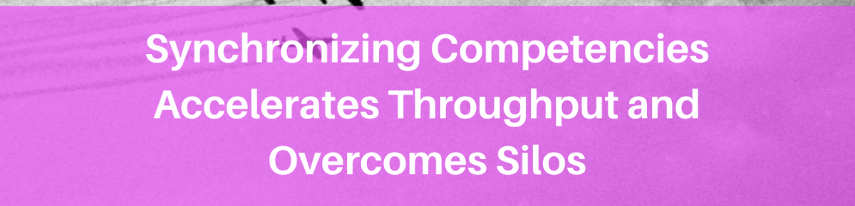 Synchronizing Competencies Accelerates Throughput and Overcomes Silos